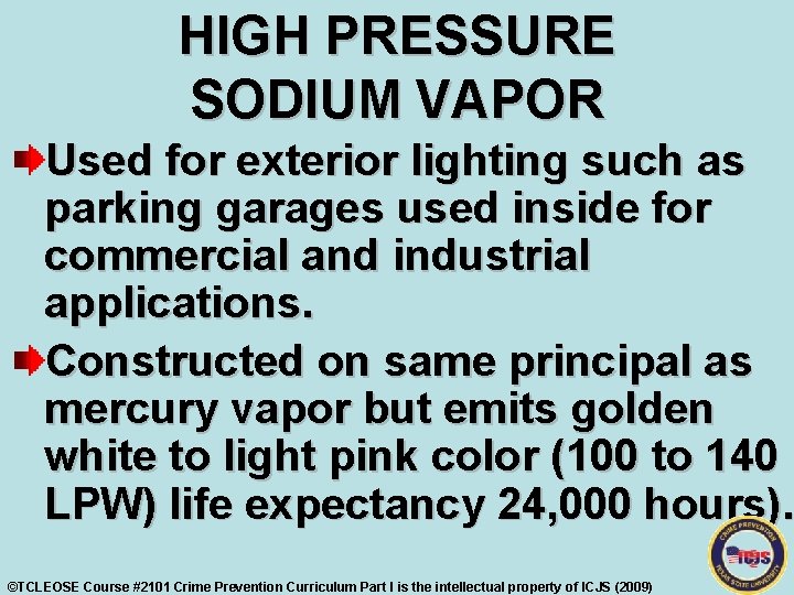 HIGH PRESSURE SODIUM VAPOR Used for exterior lighting such as parking garages used inside