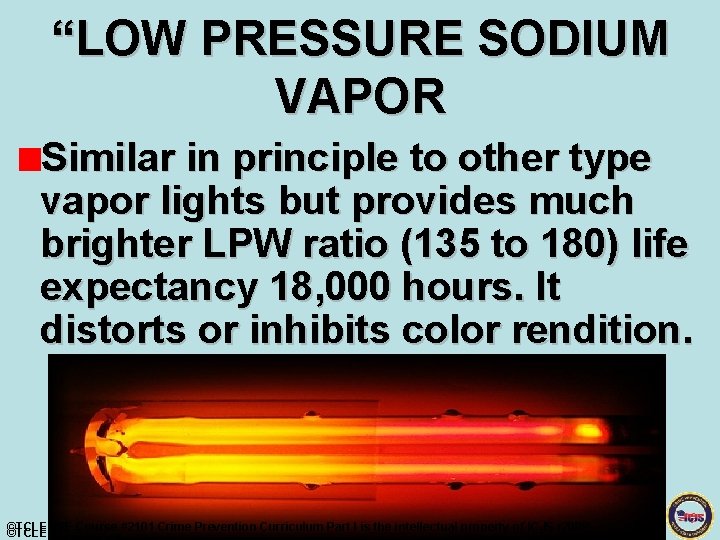 “LOW PRESSURE SODIUM VAPOR Similar in principle to other type vapor lights but provides