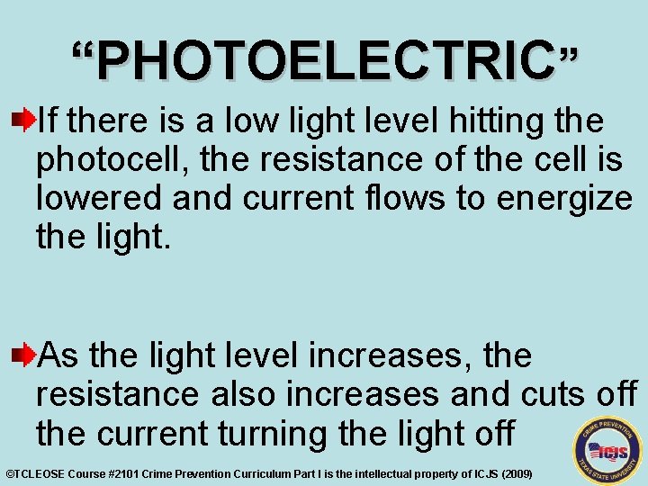 “PHOTOELECTRIC” If there is a low light level hitting the photocell, the resistance of