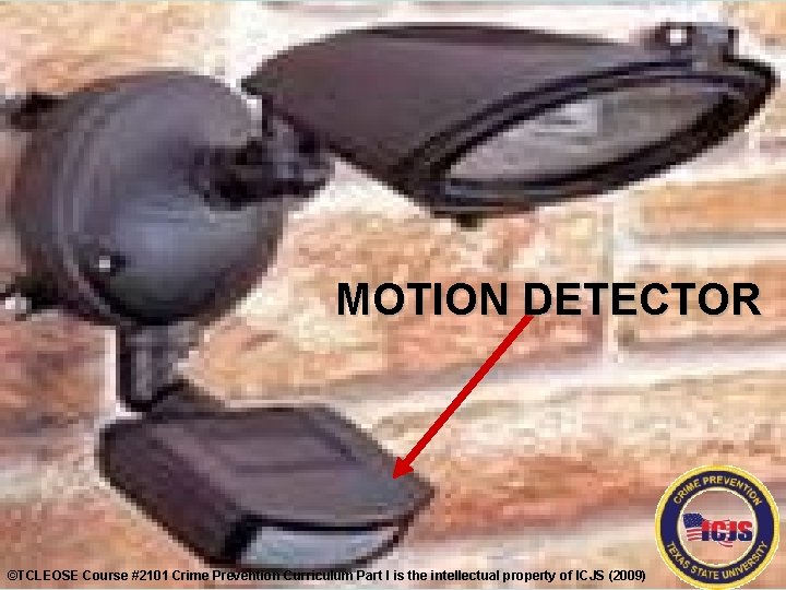 MOTION DETECTOR ©TCLEOSE Course #2101 Crime Prevention Curriculum Part I is the intellectual property