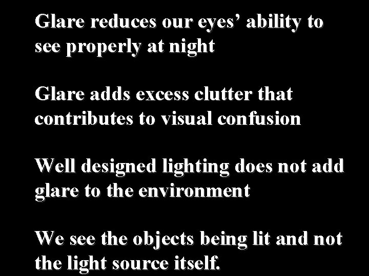 Glare reduces our eyes’ ability to see properly at night Glare adds excess clutter