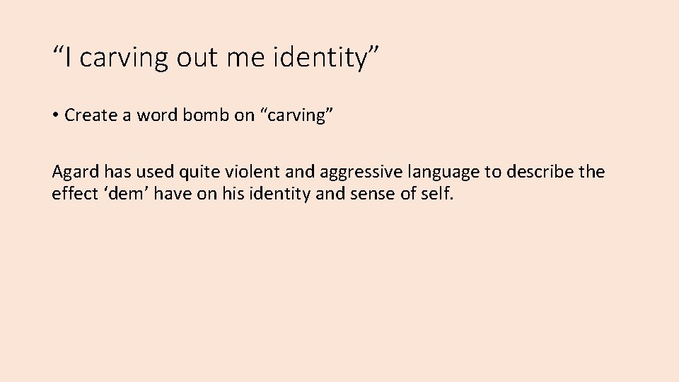 “I carving out me identity” • Create a word bomb on “carving” Agard has