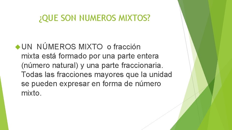 ¿QUE SON NUMEROS MIXTOS? UN NÚMEROS MIXTO o fracción mixta está formado por una