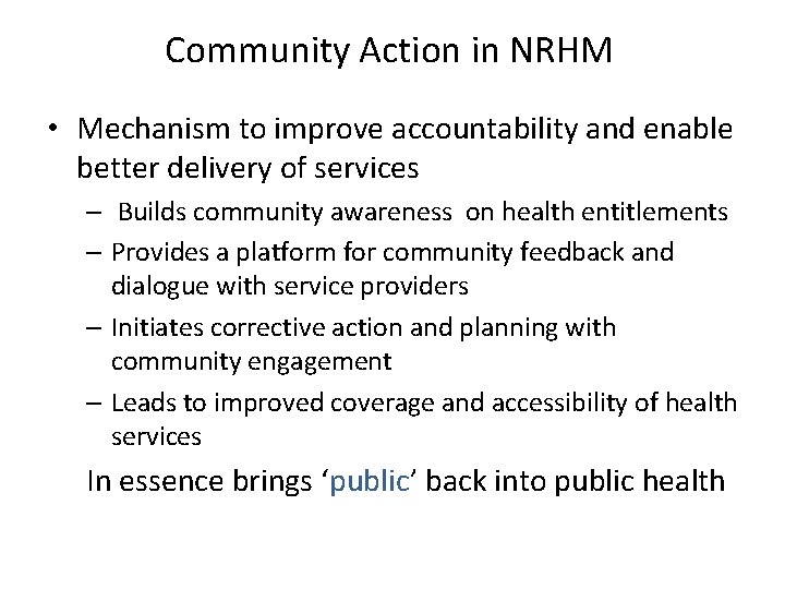 Community Action in NRHM • Mechanism to improve accountability and enable better delivery of