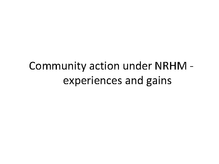 Community action under NRHM experiences and gains 
