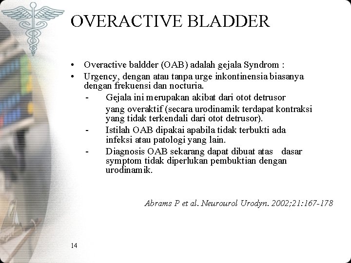 OVERACTIVE BLADDER • Overactive baldder (OAB) adalah gejala Syndrom : • Urgency, dengan atau OVERACTIVE BLADDER • Overactive baldder (OAB) adalah gejala Syndrom : • Urgency, dengan atau