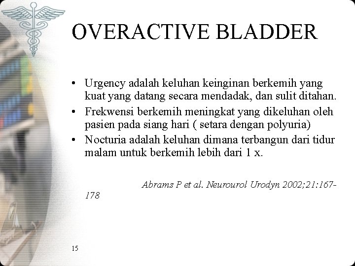 OVERACTIVE BLADDER • Urgency adalah keluhan keinginan berkemih yang kuat yang datang secara mendadak, OVERACTIVE BLADDER • Urgency adalah keluhan keinginan berkemih yang kuat yang datang secara mendadak,