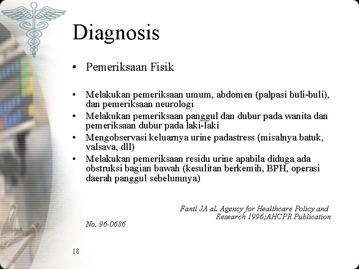 Diagnosis • Pemeriksaan Fisik • Melakukan pemeriksaan umum, abdomen (palpasi buli-buli), dan pemeriksaan neurologi Diagnosis • Pemeriksaan Fisik • Melakukan pemeriksaan umum, abdomen (palpasi buli-buli), dan pemeriksaan neurologi