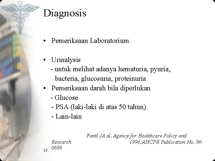 Diagnosis • Pemeriksaan Laboratorium • Urinalysis - untuk melihat adanya hematuria, pyuria, bacteria, glucosuria, Diagnosis • Pemeriksaan Laboratorium • Urinalysis - untuk melihat adanya hematuria, pyuria, bacteria, glucosuria,