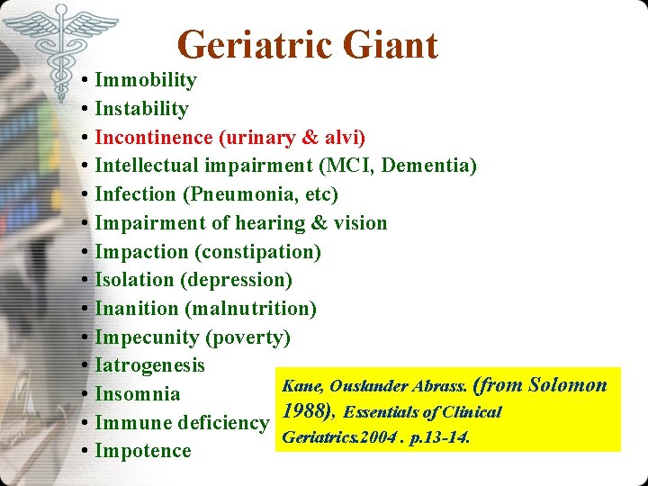 Geriatric Giant • Immobility • Instability • Incontinence (urinary & alvi) • Intellectual impairment Geriatric Giant • Immobility • Instability • Incontinence (urinary & alvi) • Intellectual impairment