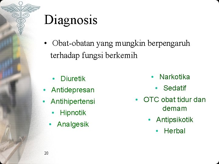 Diagnosis • Obat-obatan yang mungkin berpengaruh terhadap fungsi berkemih • Diuretik • Narkotika • Diagnosis • Obat-obatan yang mungkin berpengaruh terhadap fungsi berkemih • Diuretik • Narkotika •