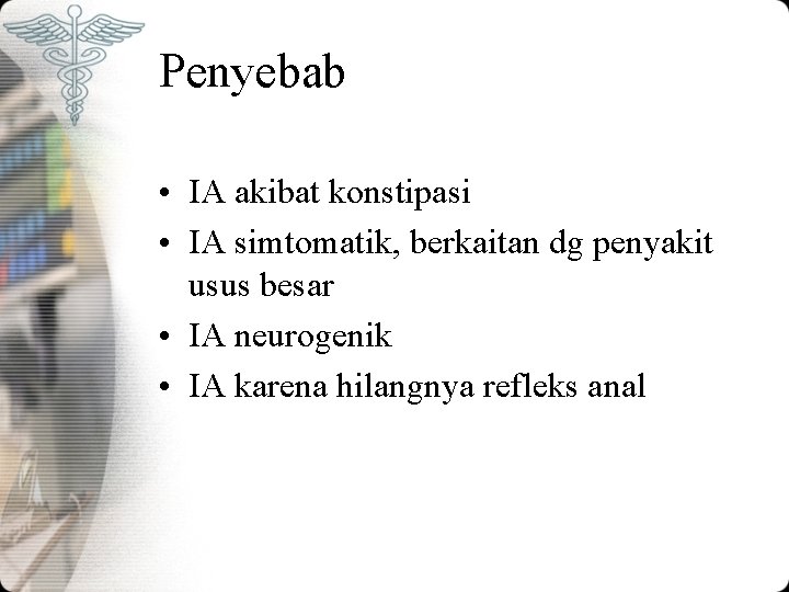 Penyebab • IA akibat konstipasi • IA simtomatik, berkaitan dg penyakit usus besar • Penyebab • IA akibat konstipasi • IA simtomatik, berkaitan dg penyakit usus besar •
