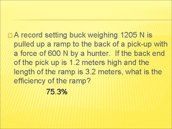 �A record setting buck weighing 1205 N is pulled up a ramp to the