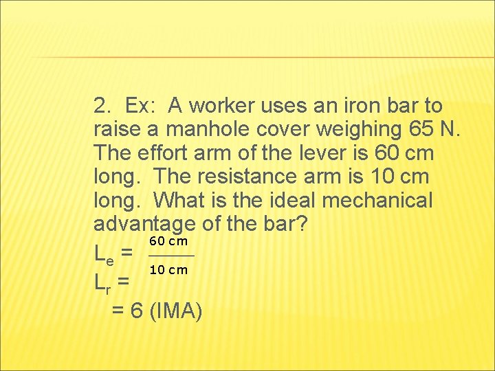 2. Ex: A worker uses an iron bar to raise a manhole cover weighing