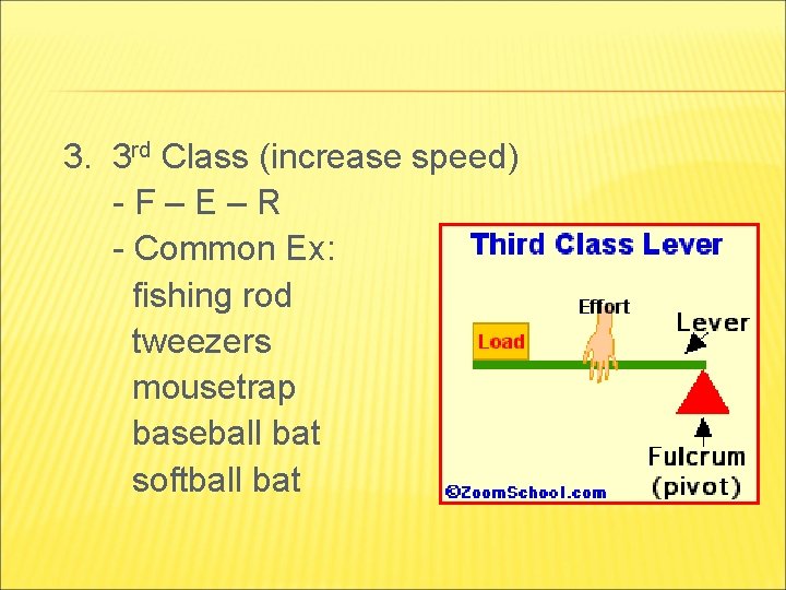 3. 3 rd Class (increase speed) -F–E–R - Common Ex: fishing rod tweezers mousetrap