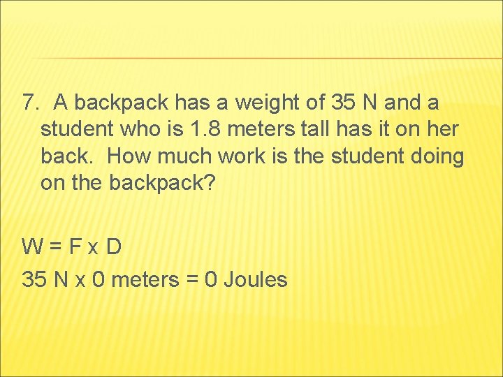 7. A backpack has a weight of 35 N and a student who is