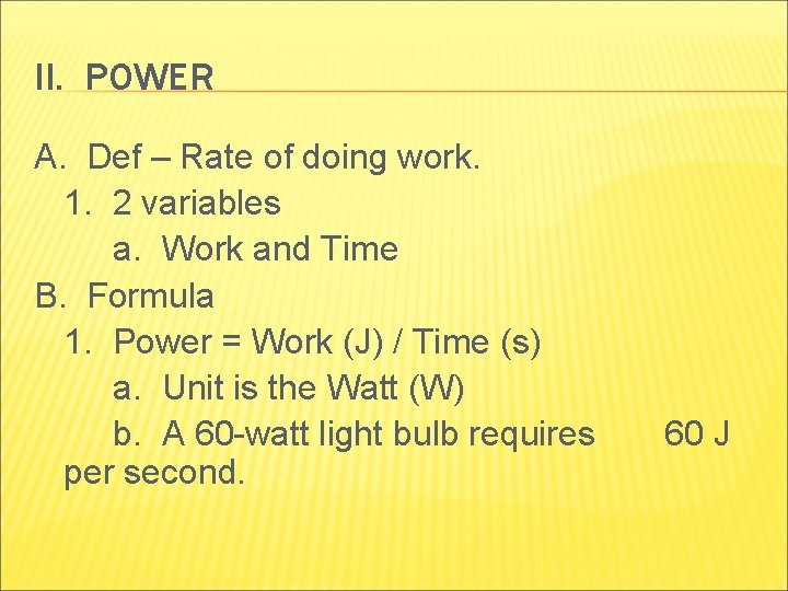 II. POWER A. Def – Rate of doing work. 1. 2 variables a. Work