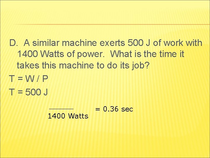 D. A similar machine exerts 500 J of work with 1400 Watts of power.