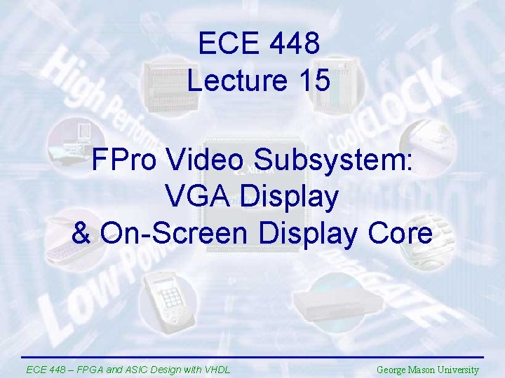 ECE 448 Lecture 15 FPro Video Subsystem: VGA Display & On-Screen Display Core ECE