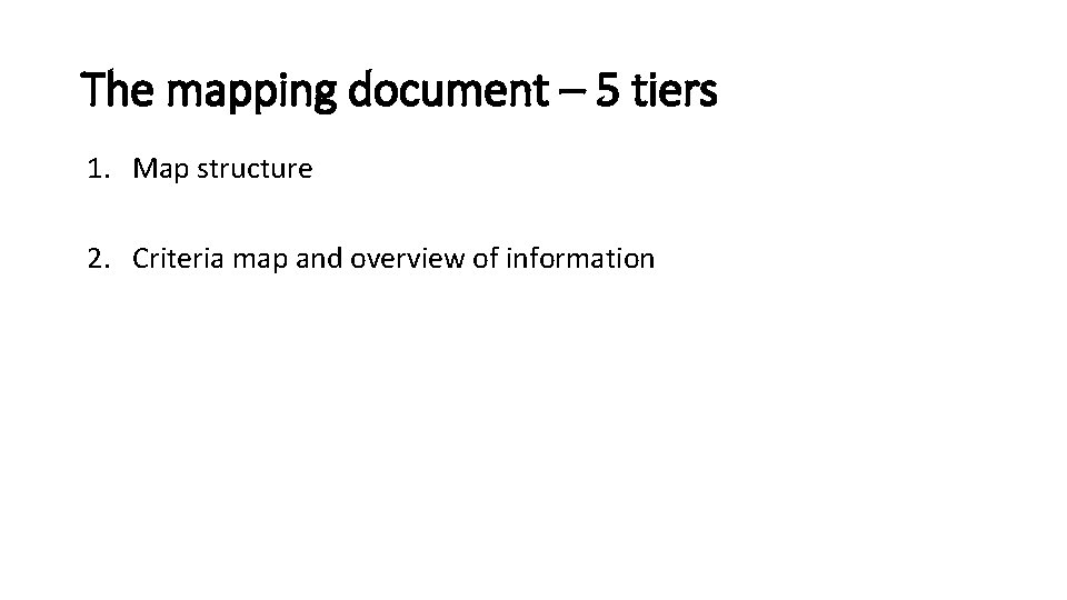 The mapping document – 5 tiers 1. Map structure 2. Criteria map and overview