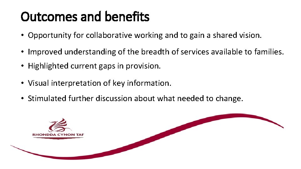 Outcomes and benefits • Opportunity for collaborative working and to gain a shared vision.