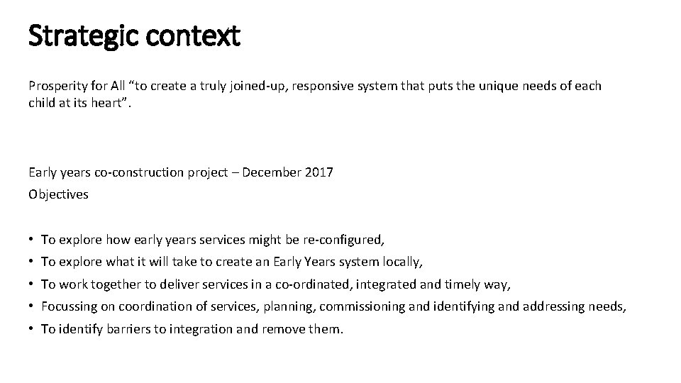 Strategic context Prosperity for All “to create a truly joined-up, responsive system that puts