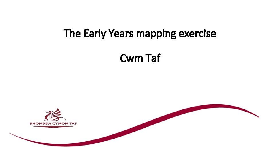 The Early Years mapping exercise Cwm Taf 