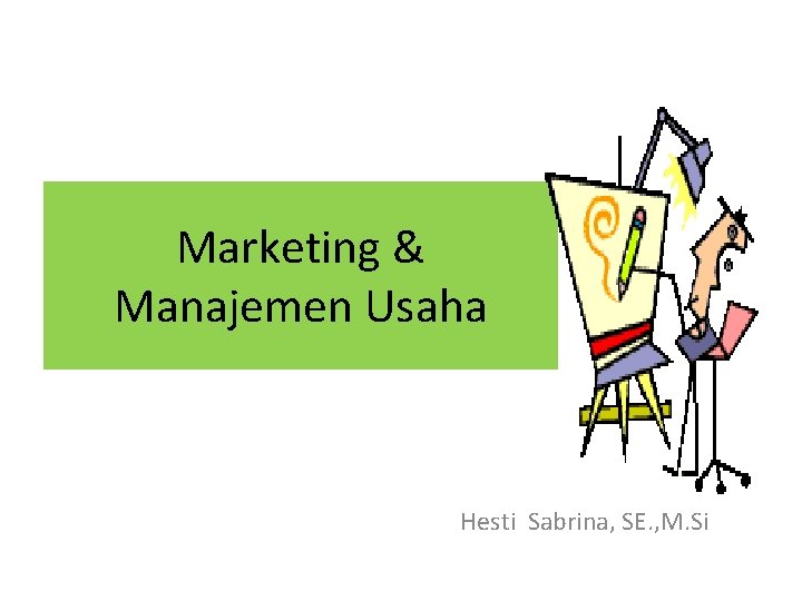 Marketing & Manajemen Usaha Hesti Sabrina, SE. , M. Si 