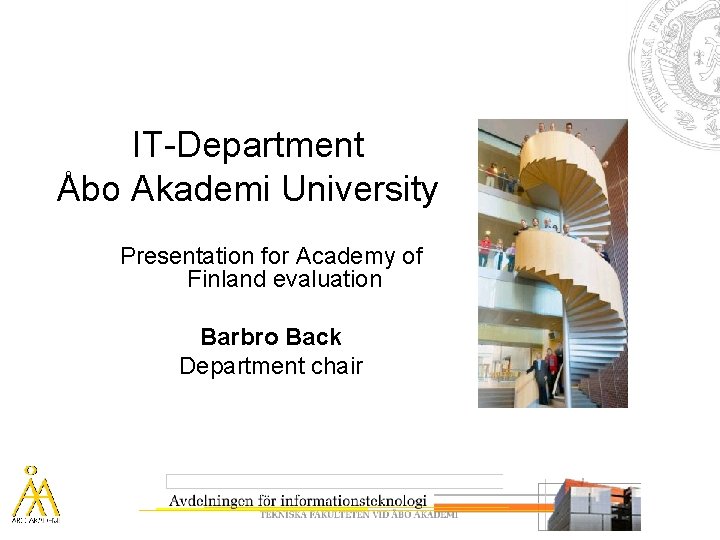 IT-Department Åbo Akademi University Presentation for Academy of Finland evaluation Barbro Back Department chair