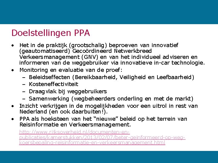 Doelstellingen PPA • Het in de praktijk (grootschalig) beproeven van innovatief (geautomatiseerd) Gecoördineerd Netwerkbreed