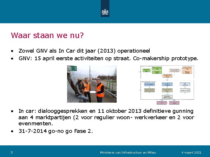 Waar staan we nu? • Zowel GNV als In Car dit jaar (2013) operationeel