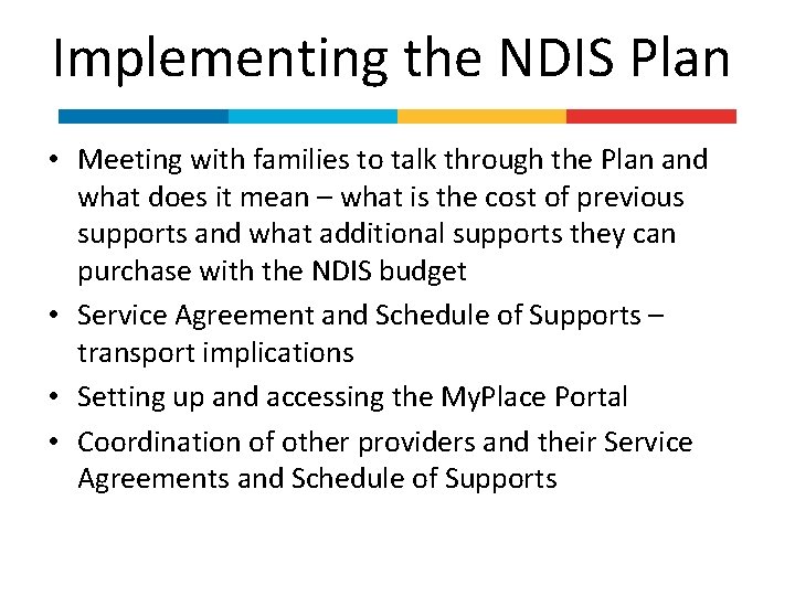 Implementing the NDIS Plan • Meeting with families to talk through the Plan and