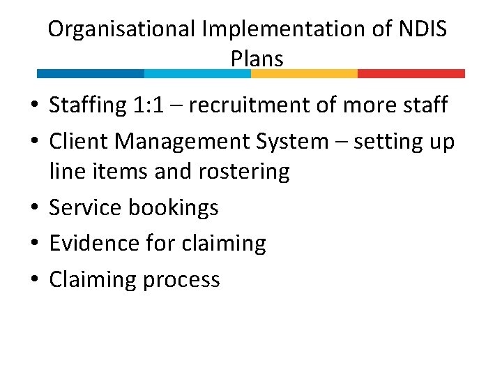 Organisational Implementation of NDIS Plans • Staffing 1: 1 – recruitment of more staff