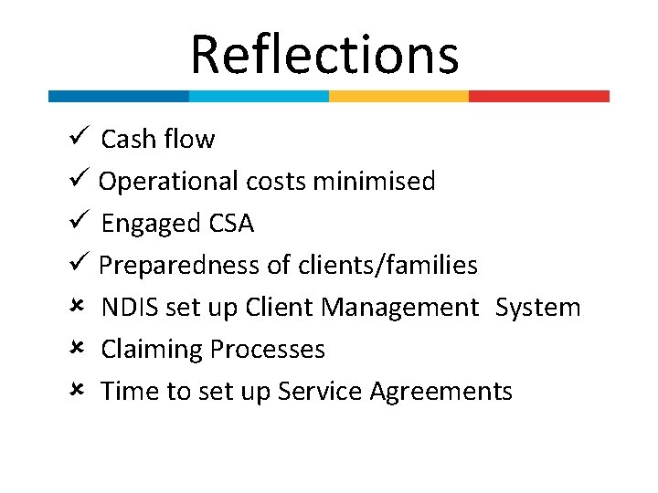 Reflections Cash flow Operational costs minimised Engaged CSA Preparedness of clients/families NDIS set up