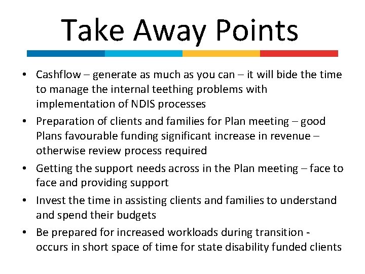 Take Away Points • Cashflow – generate as much as you can – it