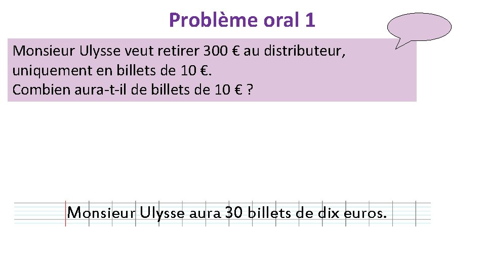 Problème oral 1 Monsieur Ulysse veut retirer 300 € au distributeur, uniquement en billets