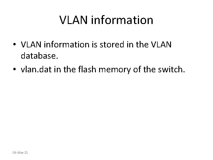 VLAN information • VLAN information is stored in the VLAN database. • vlan. dat