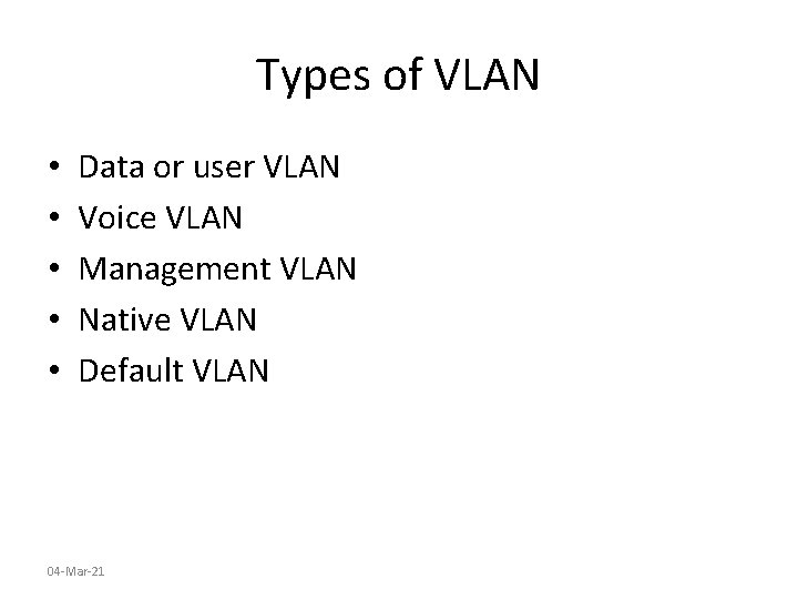 Types of VLAN • • • Data or user VLAN Voice VLAN Management VLAN