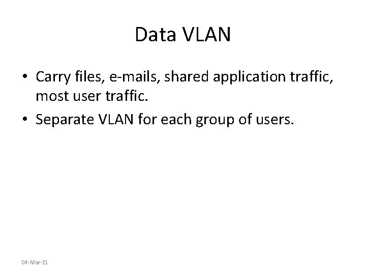 Data VLAN • Carry files, e-mails, shared application traffic, most user traffic. • Separate