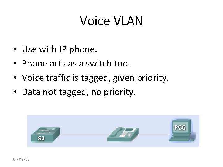 Voice VLAN • • Use with IP phone. Phone acts as a switch too.