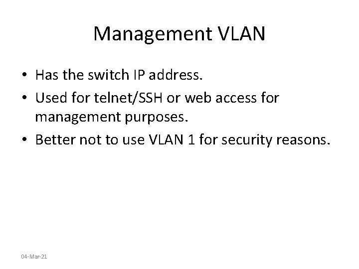 Management VLAN • Has the switch IP address. • Used for telnet/SSH or web