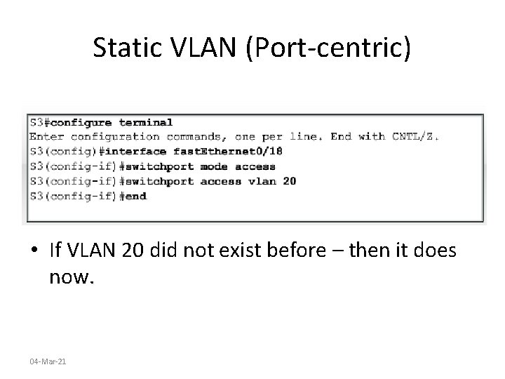Static VLAN (Port-centric) • If VLAN 20 did not exist before – then it