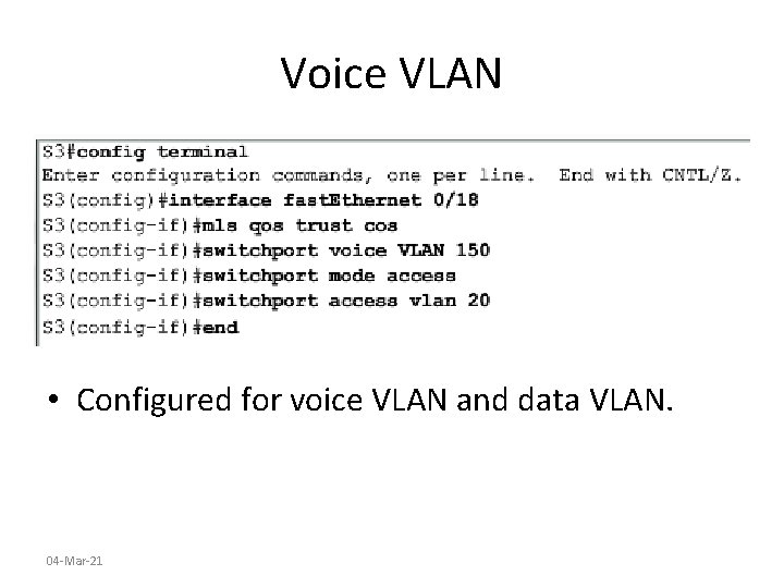 Voice VLAN • Configured for voice VLAN and data VLAN. 04 -Mar-21 