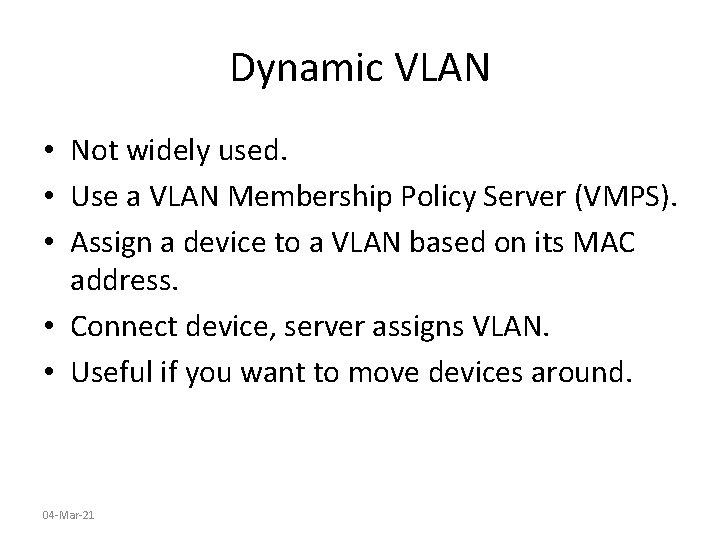 Dynamic VLAN • Not widely used. • Use a VLAN Membership Policy Server (VMPS).