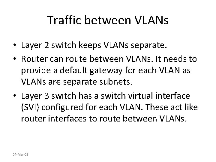 Traffic between VLANs • Layer 2 switch keeps VLANs separate. • Router can route