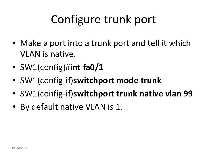 Configure trunk port • Make a port into a trunk port and tell it