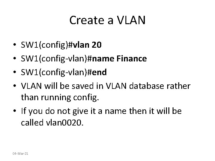 Create a VLAN SW 1(config)#vlan 20 SW 1(config-vlan)#name Finance SW 1(config-vlan)#end VLAN will be
