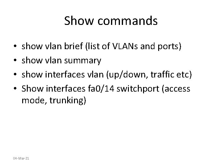 Show commands • • show vlan brief (list of VLANs and ports) show vlan