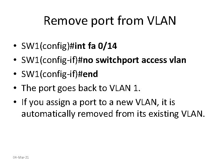 Remove port from VLAN • • • SW 1(config)#int fa 0/14 SW 1(config-if)#no switchport