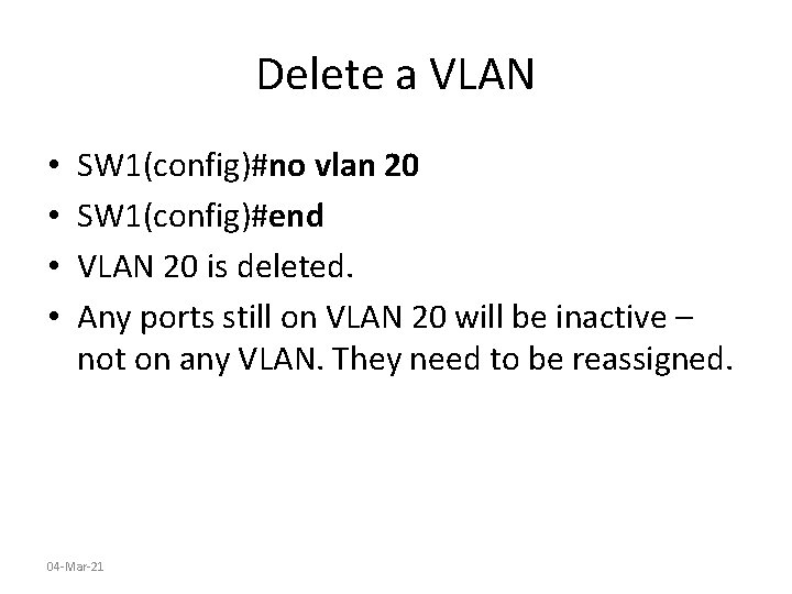 Delete a VLAN • • SW 1(config)#no vlan 20 SW 1(config)#end VLAN 20 is